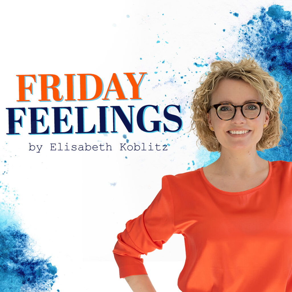 Friday Feelings by Elisabeth Koblitz: Deine perfekte Portion Happiness, Inspiration und Information!