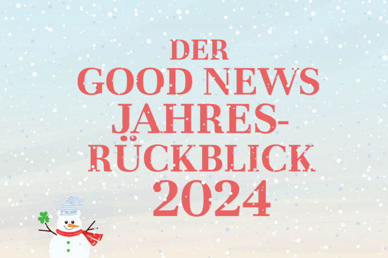 Der Good News Jahresrückblick 2024